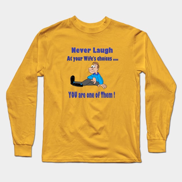 Never laugh at your wife's choices Long Sleeve T-Shirt by KJKlassiks